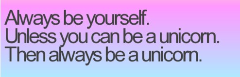 be a unicorn